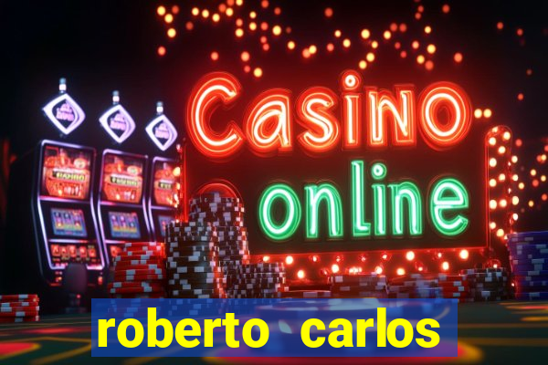 roberto carlos jogador fortuna